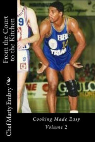 From the Court to the Kitchen Volume 2: Cooking Made Easy Chef Marty Embry Author