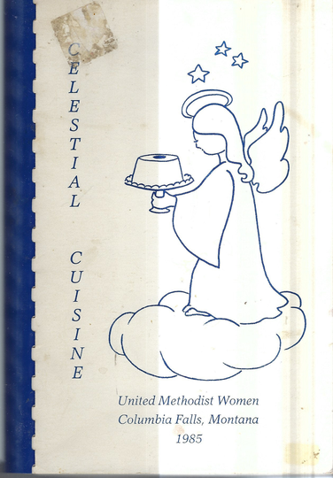 Columbia Falls Montana Vintage 1985 Methodist Church Celestial Cuisine Cookbook Mt Community Favorite Recipes Collectible Rare Cook Book