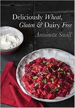 Delciously Wheat, Gluten and Dairy Free by Antoinette Savill