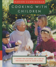 Cooking with Children: 15 Lessons for Children, Age 7 and Up, Who Really Want to Learn to Cook: A Cookbook Marion Cunningham Author