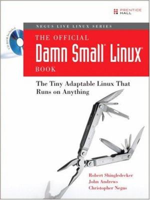 The Official Damn Small Linux Book : The Tiny Adaptable Linux That Runs on Anything by Christopher, Shingledecker, Robert, Andrews, John Negus