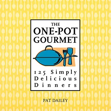 The One-Pot Gourmet : 125 Simply Delicious Dinners by Pat Dailey