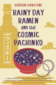 Rainy Day Ramen and the Cosmic Pachinko Gordon Vanstone Author