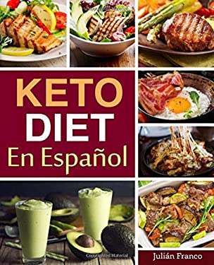 Keto Diet en Español : Keto Diet Cookbook for Quick and Easy Keto Recipes by Julián Franco