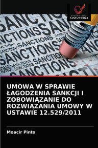 UMOWA W SPRAWIE LAGODZENIA SANKCJI I ZOBOWIAZANIE DO ROZWIAZANIA UMOWY W USTAWIE 12.529/2011 Moacir Pinto Author