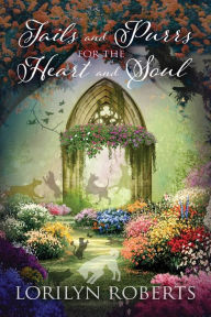 Tails and Purrs for the Heart and Soul Lorilyn Roberts Author