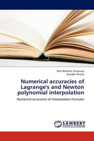 Numerical Accuracies of Lagrange's and Newton Polynomial Interpolation Srivastava Ram Bakhsha Author