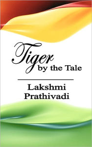 Tiger by the Tale Lakshmi Prathivadi Author