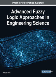 Advanced Fuzzy Logic Approaches in Engineering Science Mangey Ram Editor