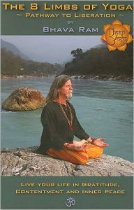 The 8 Limbs of Yoga: Pathway to Liberation Bhava Ram Author