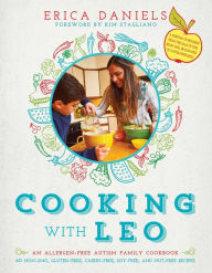 Cooking with Leo: An Allergen-Free Autism Family Cookbook Erica Daniels Author