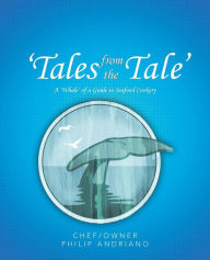 'Tales from the Tale': A 'Whale' of a Guide to Seafood Cookery Philip Andriano Author