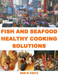 Fish and Seafood Healthy Cooking Solutions Dan N Author
