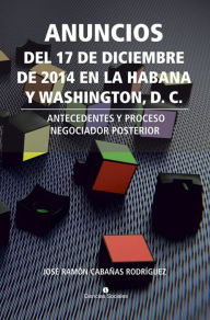 Anuncios del 17 de diciembre de 2014 en La Habana y Washington, D. C. José Ramón Cabañas Rodríguez Author