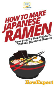 How To Make Japanese Ramen HowExpert Press Author