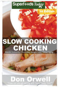 Slow Cooking Chicken: Over 40+ Low Carb Slow Cooker Chicken Recipes, Dump Dinners Recipes, Quick & Easy Cooking Recipes, Antioxidants & Phytochemicals