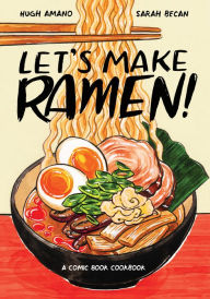 Let's Make Ramen!: A Comic Book Cookbook Hugh Amano Author