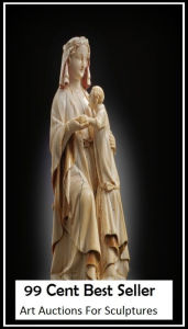 99 Cent Best Seller Art Auctions For Sculptures (Art, Theology, Ethics, Chicken Soup, Thought, Theory, Self Help, Mystery, romance, action, adventure,