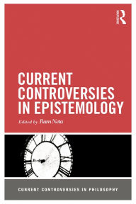Current Controversies in Epistemology Ram Neta Editor