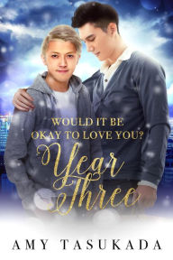 Year Three (Would it Be Okay to Love You?) Amy Tasukada Author