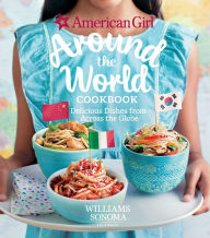 American Girl: Around the World Cookbook: Delicious Dishes from Across the Globe American Girl Author