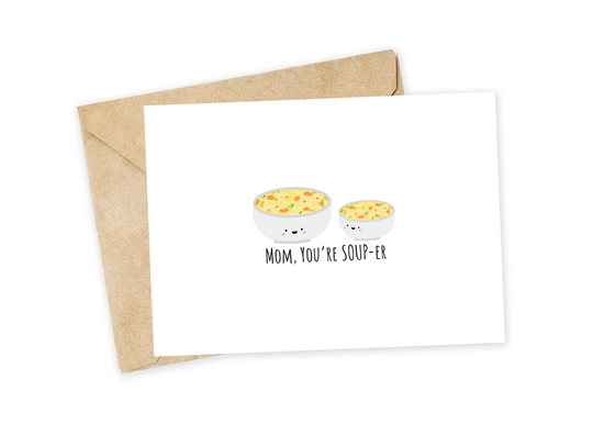 Mom You're Souper - Mother's Day Greeting Card, Day, Baby, Mama, Mum, For Mom, Soup, Caring, Super Mom