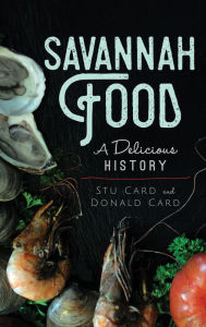 Savannah Food: A Delicious History Stu Card Author