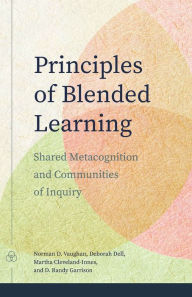 Principles of Blended Learning: Shared Metacognition and Communities of Inquiry Norman D. Vaughan Author