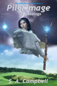 Pilgrimage of Blessings (The Holy War of Tiburonda, #1) S. A. Campbell Author