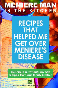 Meniere Man In The Kitchen: Recipes That Helped Me Get Over Meniere's Meniere Man Author