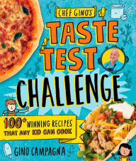 Chef Gino's Taste Test Challenge: 100+ Winning Recipes That Any Kid Can Cook Gino Campagna Author