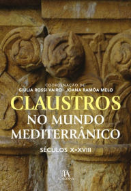 Claustros no Mundo Mediterrânico. Séculos X - XVIII Joana Ramôa Melo Giulia Rossi Vairo Author