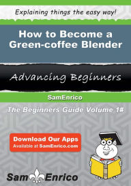 How to Become a Green-coffee Blender Dees Jaunita Author