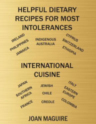 Helpful Dietary Recipes For Most Intolerances International Cuisine Cookbook Joan Patricia Maguire Author
