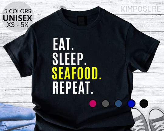 Eat Sleep Seafood Repeat T-Shirt, Funny Seafood Shirt, Unisex Adult & Youth Sizes, Xs-5X, Multiple Colors, Gift For Seafood Lover, Sea Food