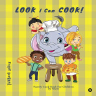 LOOK I Can COOK!: Family Cook Book For Children Mavii Author