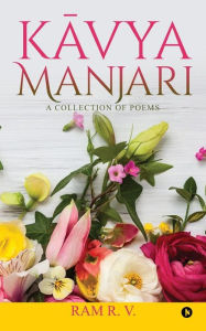 Kavya Manjari: A Collection of Poems Ram R. V. Author