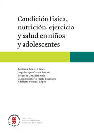 Condición fÃsica, nutrición, ejercicio y salud en niños y adolescentes Robinson RamÃrez Vélez Author