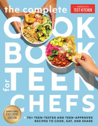 The Complete Cookbook for Teen Chefs (B&N Exclusive Edition): 70+ Teen-Tested and Teen-Approved Recipes to Cook, Eat and Share America's Test Kitchen