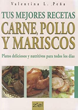 Tus Mejores Recetas : Carne, Pollo Y Mariscos by Valentina L. Peña