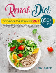 Renal Diet Cookbook for Beginners 2023 Leon Bauer Author