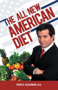The All New American Diet Todd D. Glassman, D.O. Author