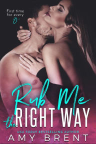 Rub Me The Right Way Amy Brent Author