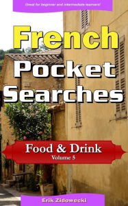 French Pocket Searches - Food & Drink - Volume 5: A set of word search puzzles to aid your language learning Erik Zidowecki Author