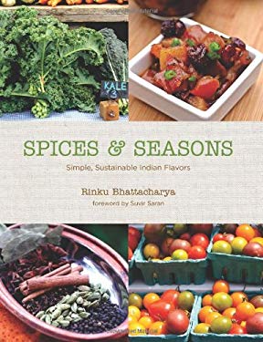 Spices and Seasons : Simple, Sustainable Indian Flavors by Rinku Bhattacharya