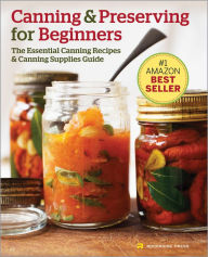 Canning and Preserving for Beginners: The Essential Canning Recipes and Canning Supplies Guide Rockridge Press Author
