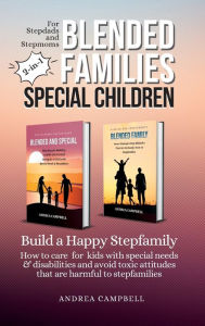 Blended Families - Special Children: Build a Happy Stepfamily Andrea Campbell Author