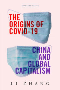 The Origins of COVID-19: China and Global Capitalism Li Zhang Author