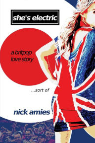 She's Electric: A Britpop Love Story...sort of Nick Amies Author