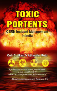 Toxic Portents: CBRN Incident Management in India Ram V Athavale Author